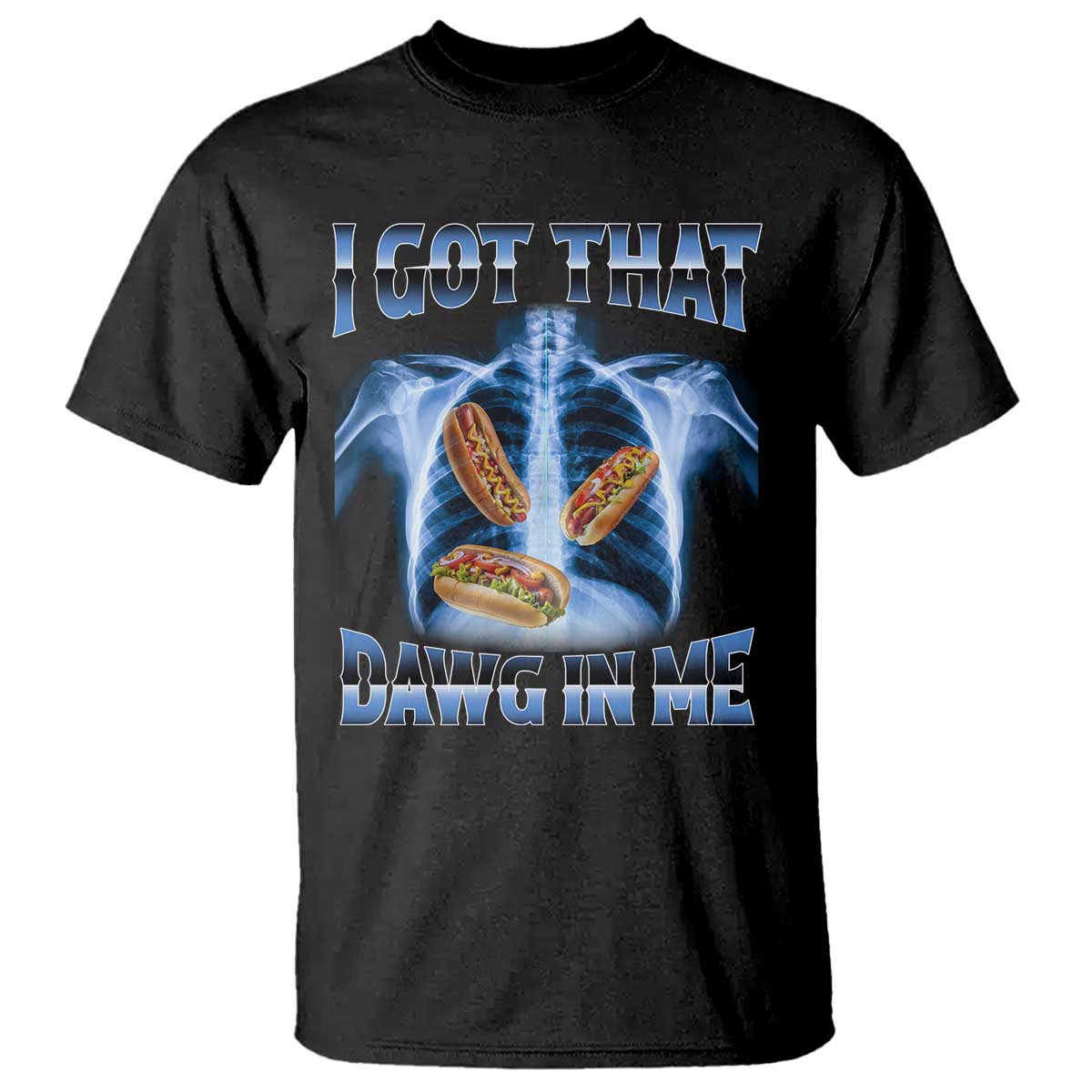 Funny Hot Dog Meme T Shirt I Got That Dawg In Me Hotdog Xray Humor
