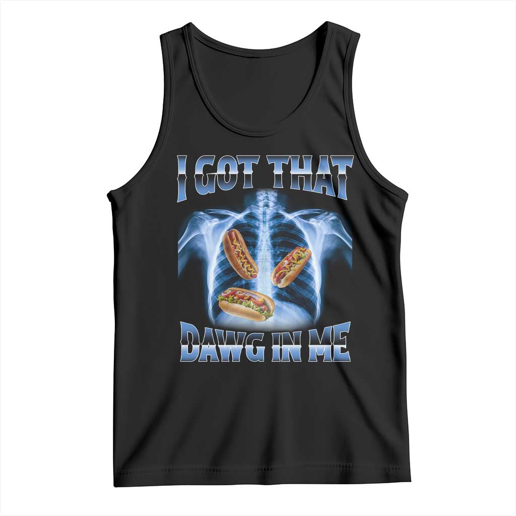 Funny Hot Dog Meme Tank Top I Got That Dawg In Me Hotdog Xray Humor