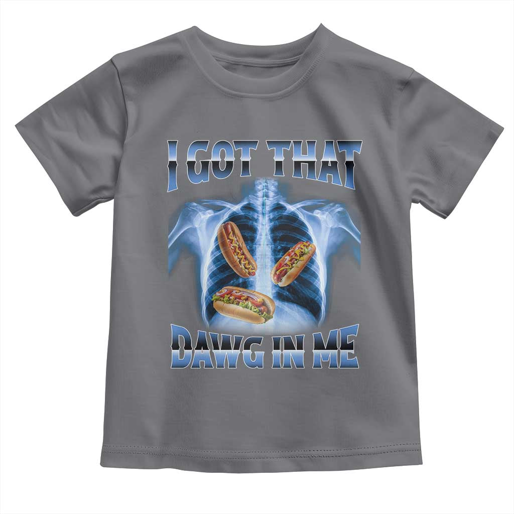 Funny Hot Dog Meme Toddler T Shirt I Got That Dawg In Me Hotdog Xray Humor