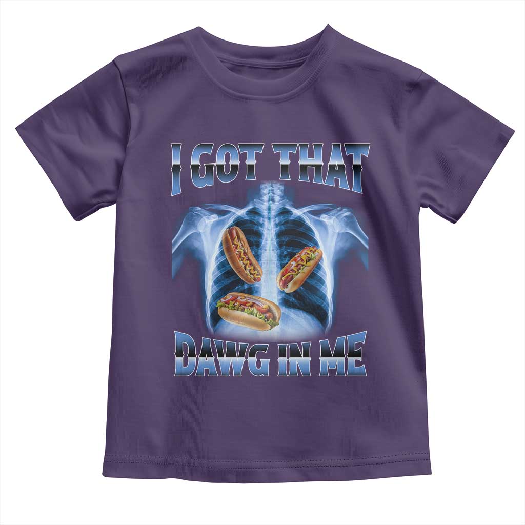 Funny Hot Dog Meme Toddler T Shirt I Got That Dawg In Me Hotdog Xray Humor
