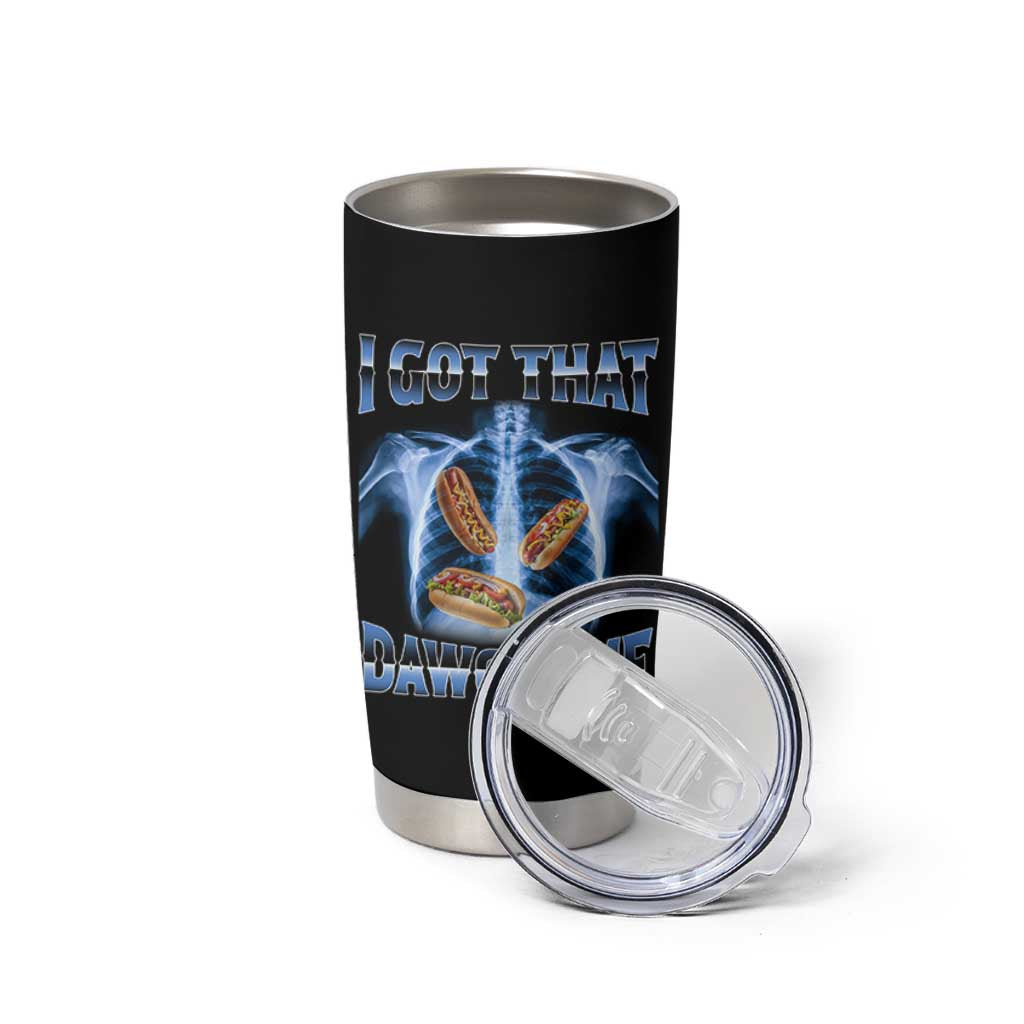 Funny Hot Dog Meme Tumbler Cup I Got That Dawg In Me Hotdog Xray Humor