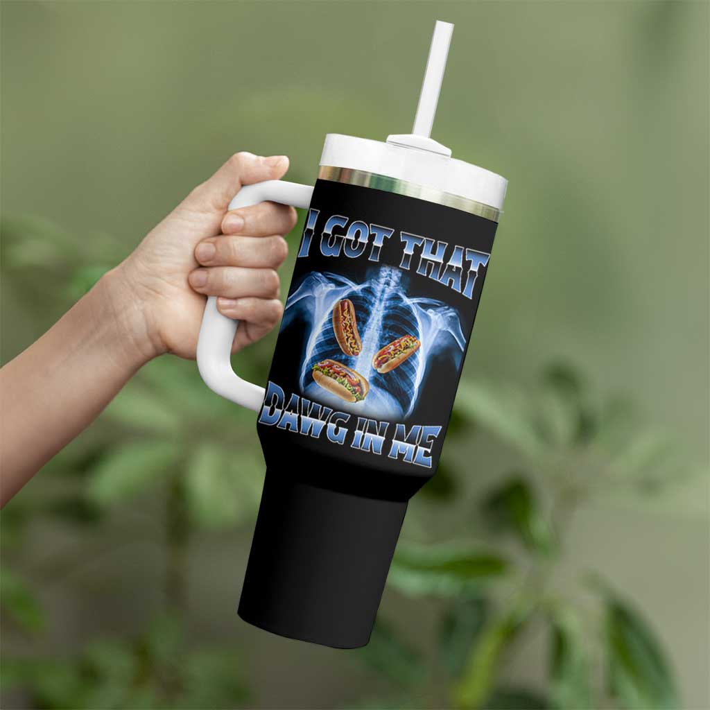 Funny Hot Dog Meme Tumbler With Handle I Got That Dawg In Me Hotdog Xray Humor