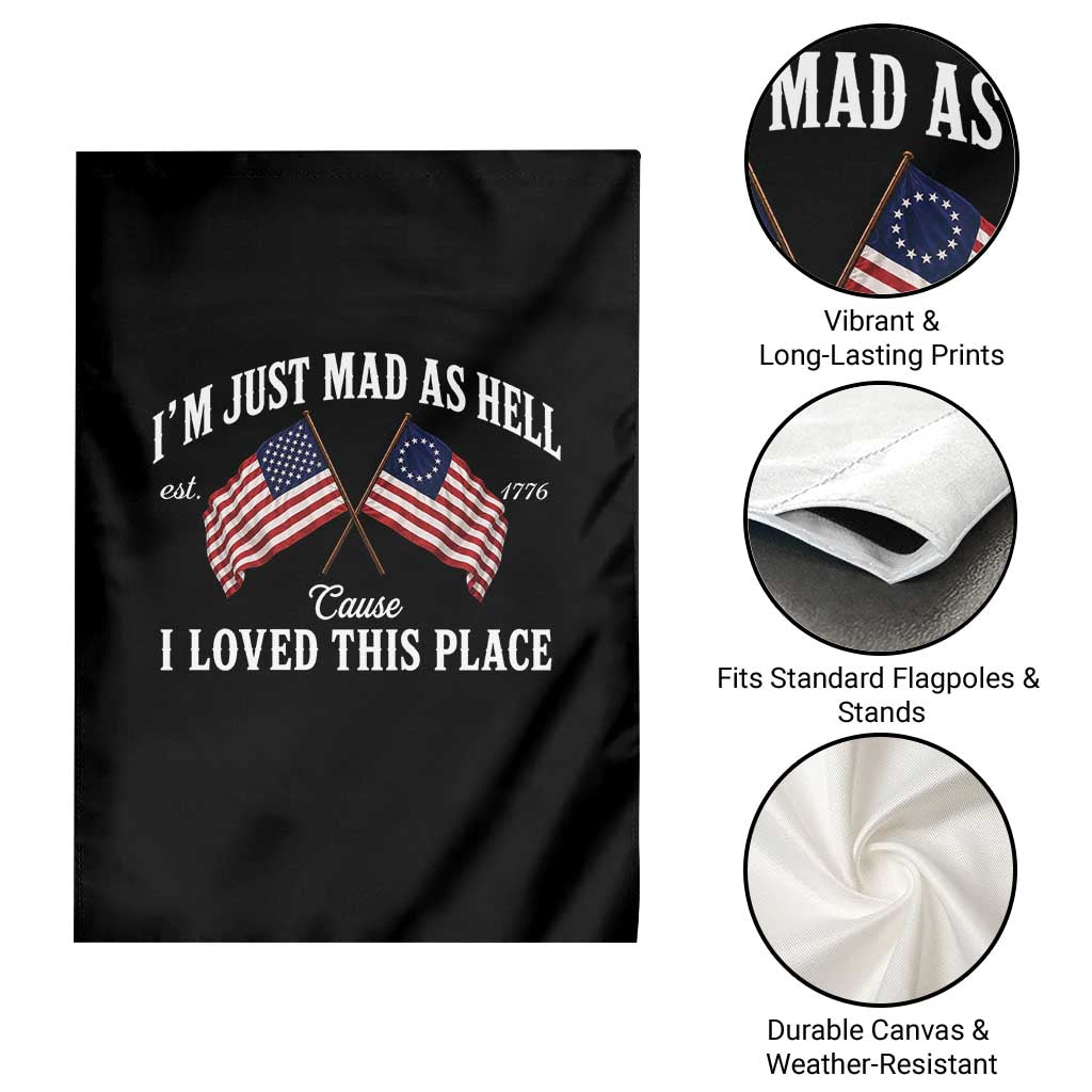 I'm Just Mad As Hell Cause I Loved This Place Garden Flag 4th of July