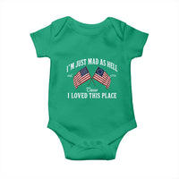 I'm Just Mad As Hell Cause I Loved This Place Baby Onesie 4th of July