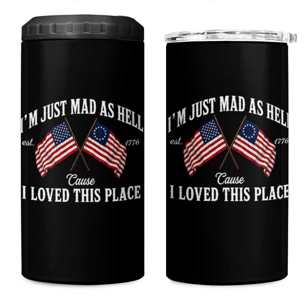 I'm Just Mad As Hell Cause I Loved This Place 4 in 1 Can Cooler Tumbler 4th of July