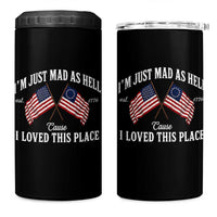 I'm Just Mad As Hell Cause I Loved This Place 4 in 1 Can Cooler Tumbler 4th of July