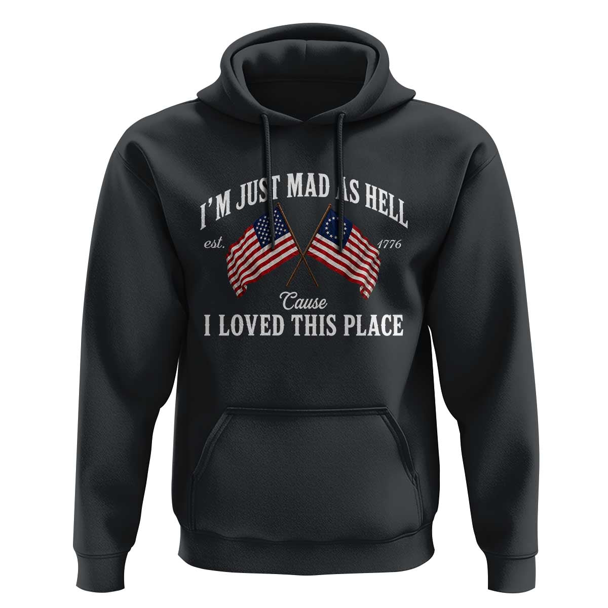 I'm Just Mad As Hell Cause I Loved This Place Hoodie 4th of July