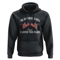 I'm Just Mad As Hell Cause I Loved This Place Hoodie 4th of July