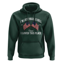 I'm Just Mad As Hell Cause I Loved This Place Hoodie 4th of July
