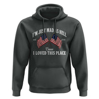 I'm Just Mad As Hell Cause I Loved This Place Hoodie 4th of July