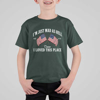 I'm Just Mad As Hell Cause I Loved This Place T Shirt For Kid 4th of July