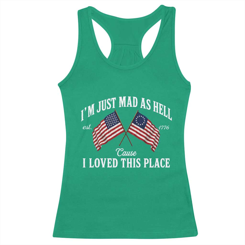 I'm Just Mad As Hell Cause I Loved This Place Racerback Tank Top 4th of July