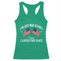 I'm Just Mad As Hell Cause I Loved This Place Racerback Tank Top 4th of July