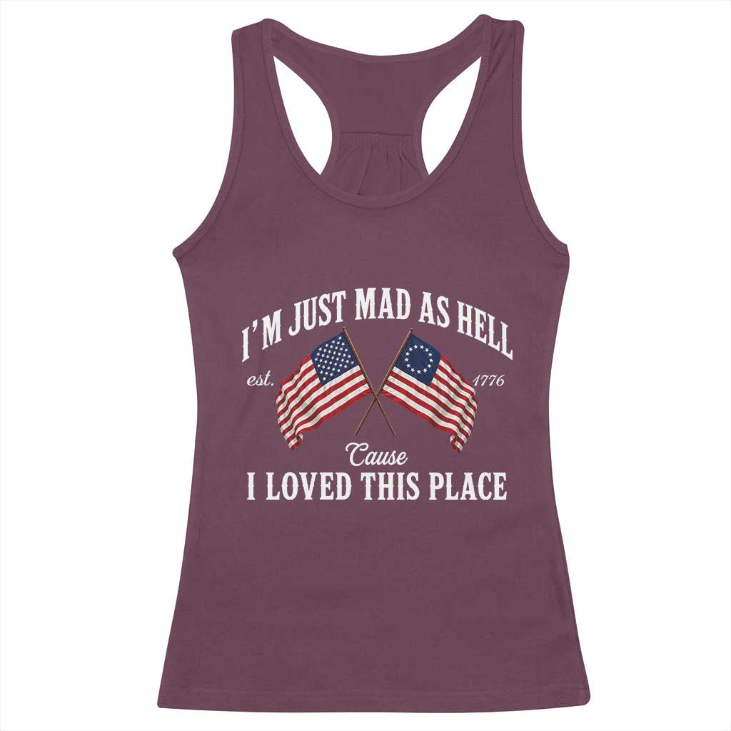 I'm Just Mad As Hell Cause I Loved This Place Racerback Tank Top 4th of July