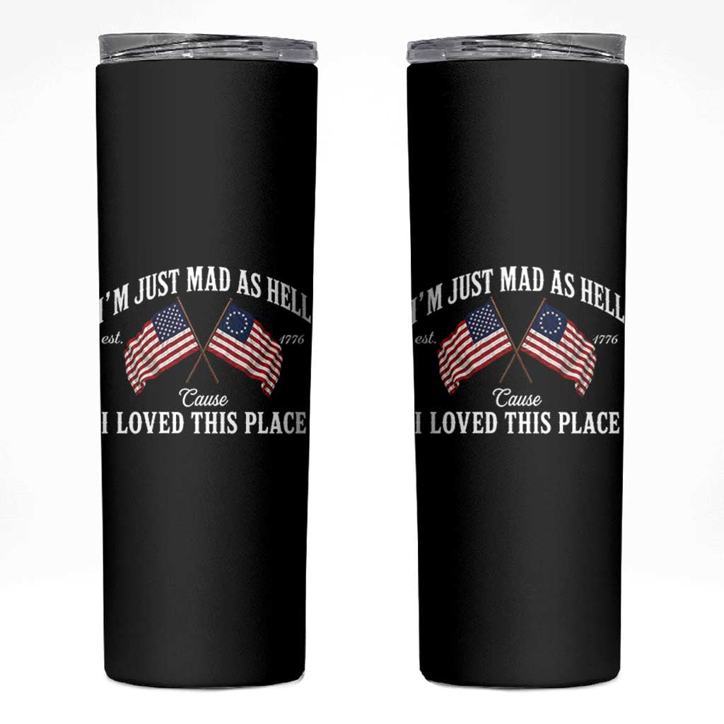 I'm Just Mad As Hell Cause I Loved This Place Skinny Tumbler 4th of July