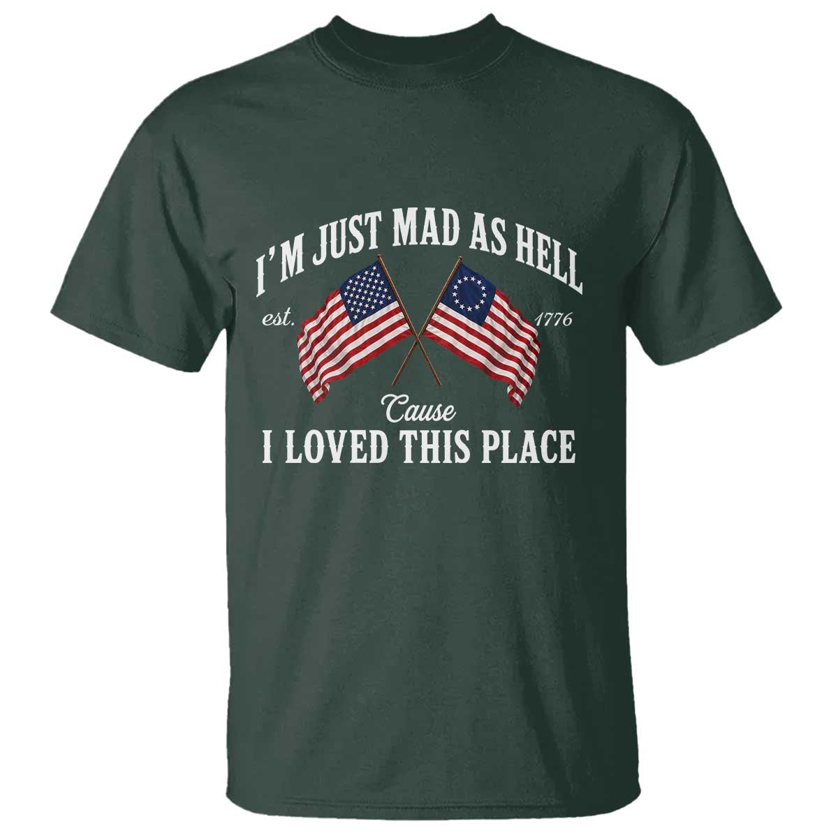 I'm Just Mad As Hell Cause I Loved This Place T Shirt 4th of July