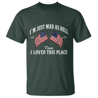 I'm Just Mad As Hell Cause I Loved This Place T Shirt 4th of July