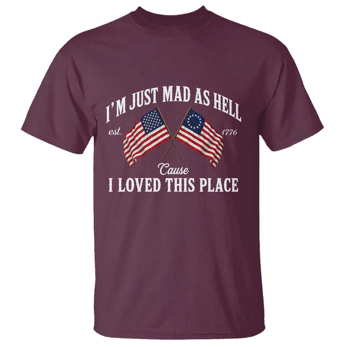 I'm Just Mad As Hell Cause I Loved This Place T Shirt 4th of July