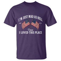 I'm Just Mad As Hell Cause I Loved This Place T Shirt 4th of July