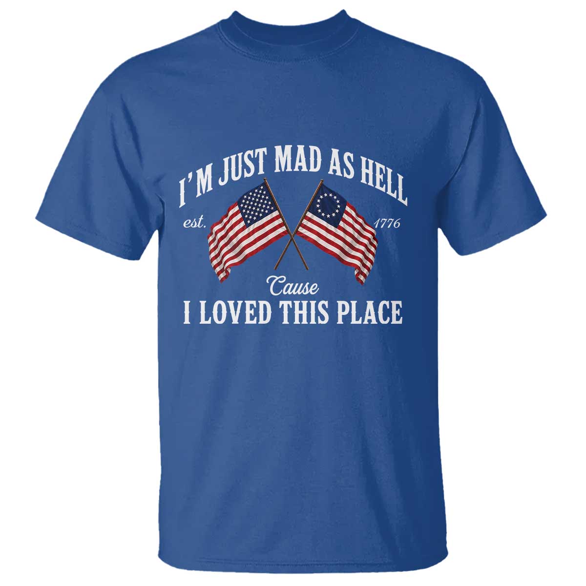 I'm Just Mad As Hell Cause I Loved This Place T Shirt 4th of July