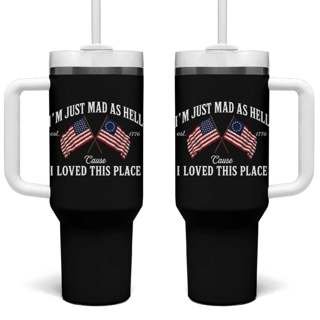 I'm Just Mad As Hell Cause I Loved This Place Tumbler With Handle 4th of July