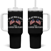 I'm Just Mad As Hell Cause I Loved This Place Tumbler With Handle 4th of July