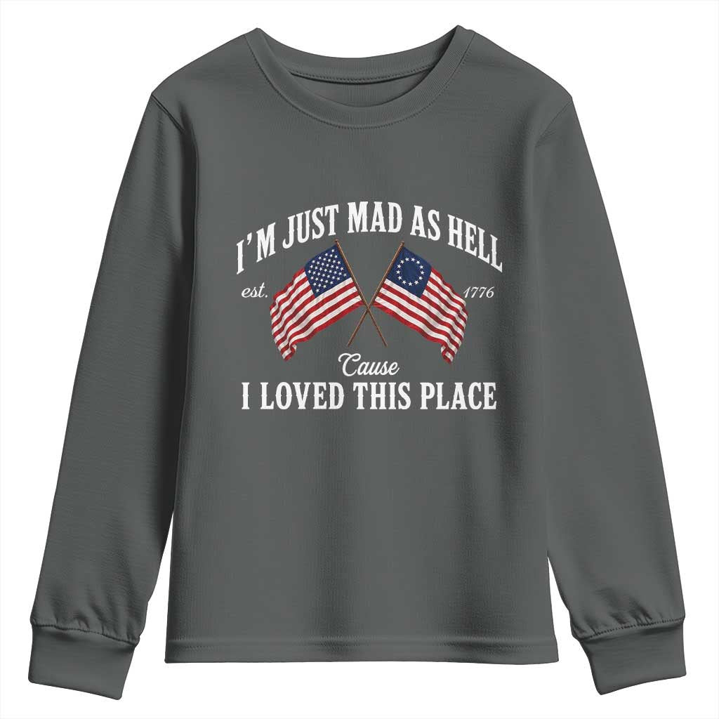 I'm Just Mad As Hell Cause I Loved This Place Youth Sweatshirt 4th of July