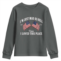 I'm Just Mad As Hell Cause I Loved This Place Youth Sweatshirt 4th of July