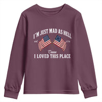 I'm Just Mad As Hell Cause I Loved This Place Youth Sweatshirt 4th of July