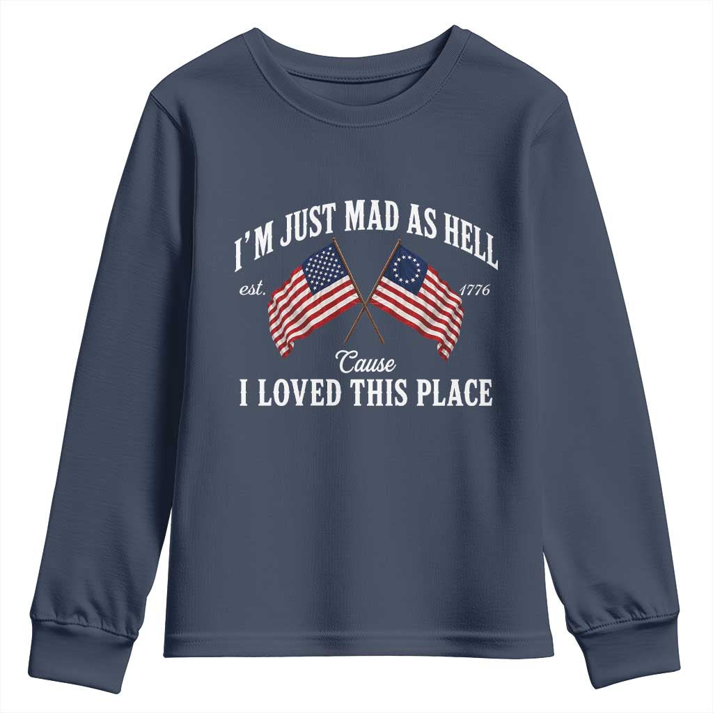 I'm Just Mad As Hell Cause I Loved This Place Youth Sweatshirt 4th of July