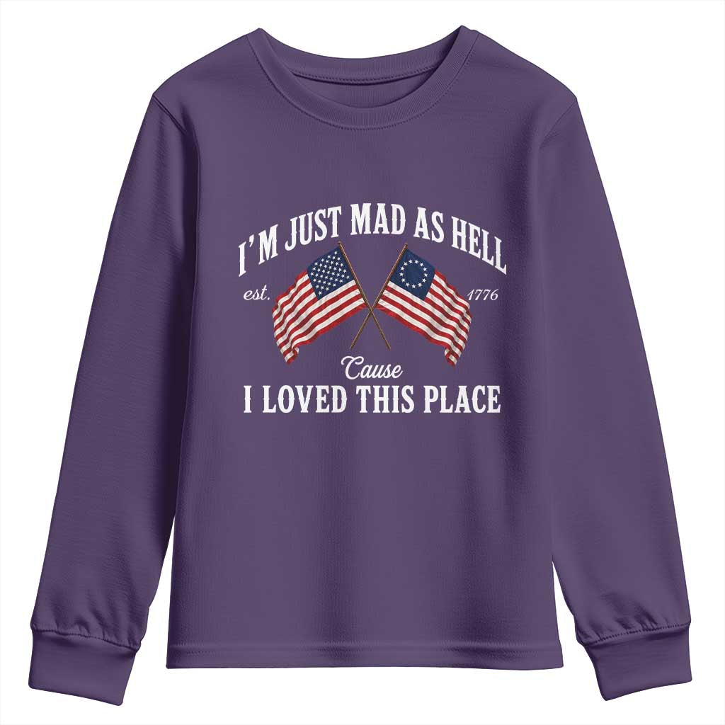 I'm Just Mad As Hell Cause I Loved This Place Youth Sweatshirt 4th of July