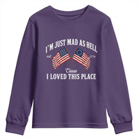 I'm Just Mad As Hell Cause I Loved This Place Youth Sweatshirt 4th of July