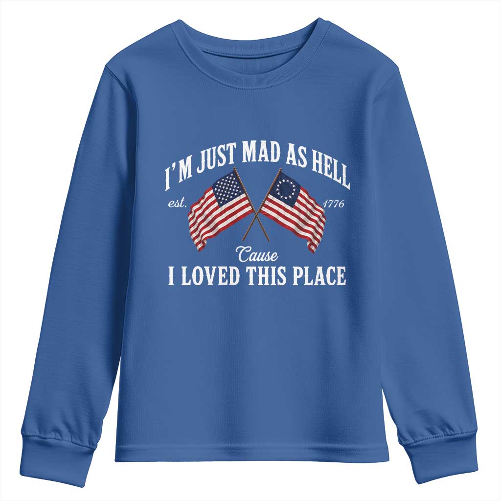 I'm Just Mad As Hell Cause I Loved This Place Youth Sweatshirt 4th of July