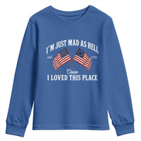 I'm Just Mad As Hell Cause I Loved This Place Youth Sweatshirt 4th of July