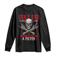 Gen X Dad Like Other Dads But Without A Filter Long Sleeve Shirt Funny Fathers Day