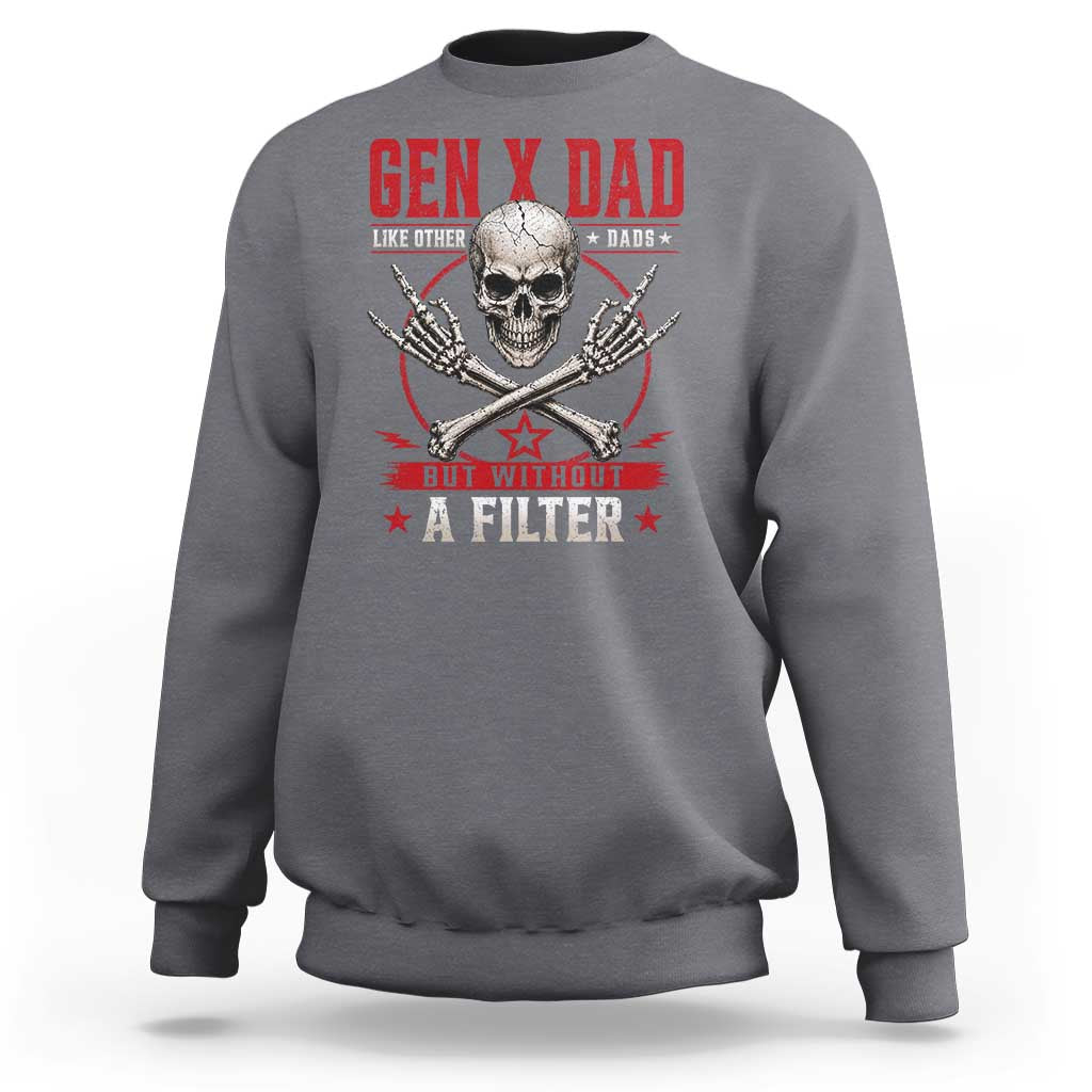 Gen X Dad Like Other Dads But Without A Filter Sweatshirt Funny Fathers Day