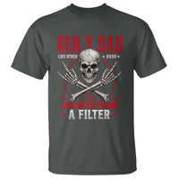 Gen X Dad Like Other Dads But Without A Filter T Shirt Funny Fathers Day