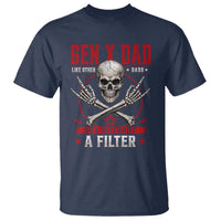 Gen X Dad Like Other Dads But Without A Filter T Shirt Funny Fathers Day