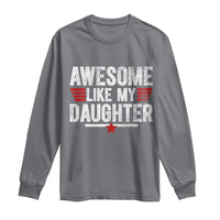 Awesome Like My Daughter Long Sleeve Shirt Funny Girl Dad Quote