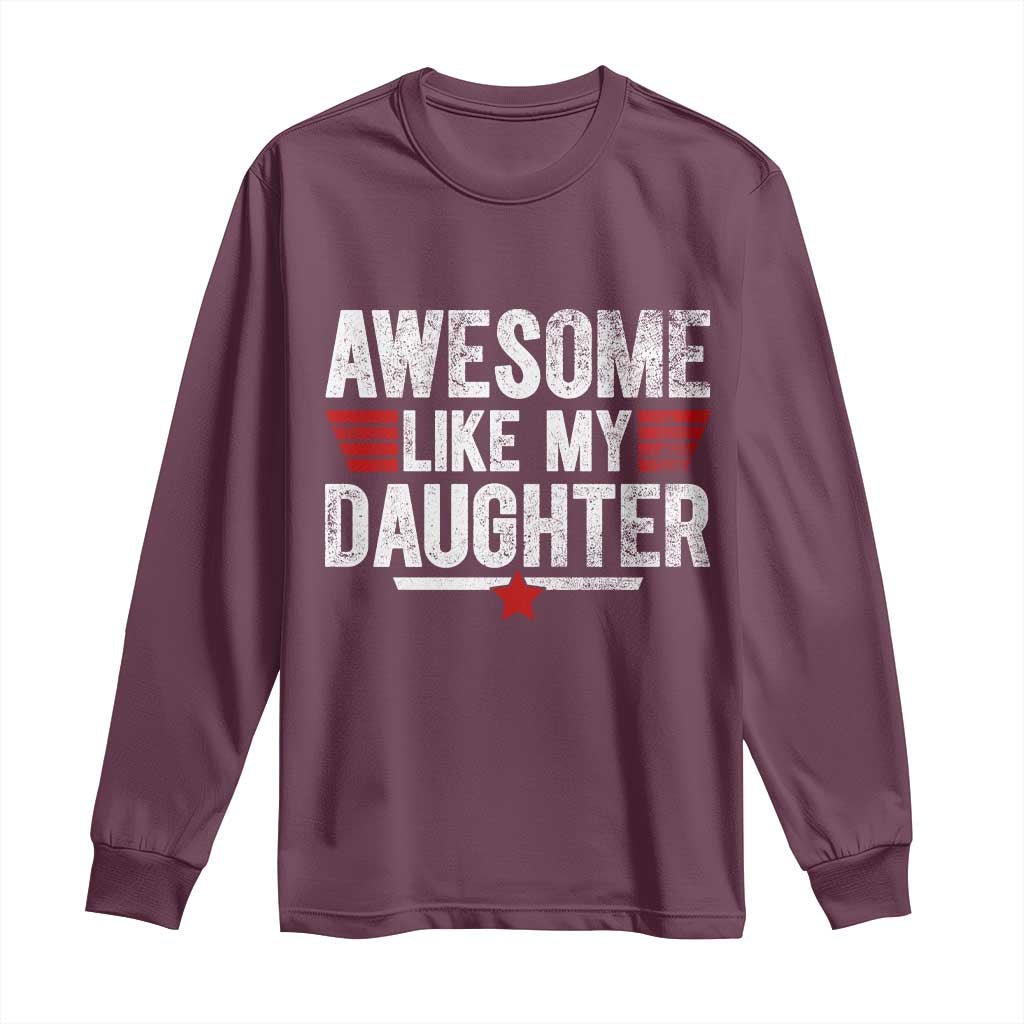 Awesome Like My Daughter Long Sleeve Shirt Funny Girl Dad Quote