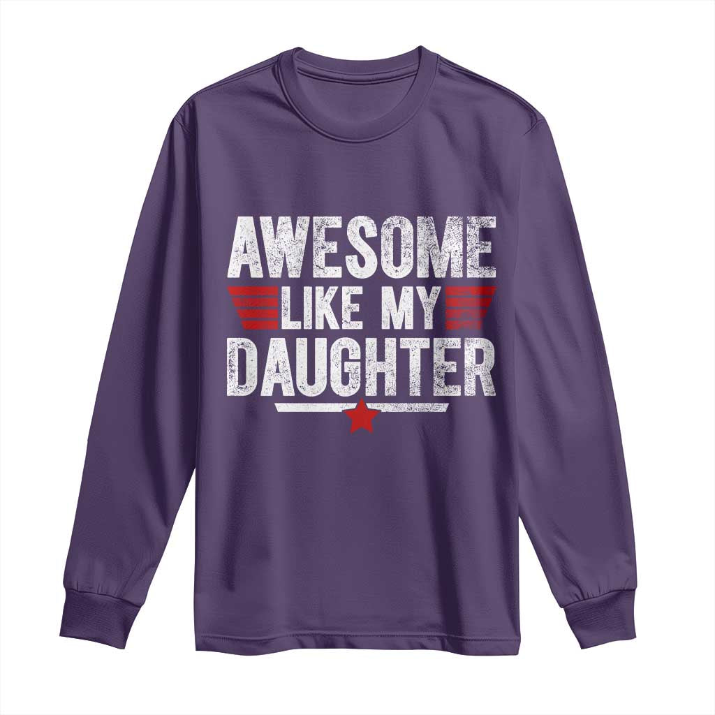 Awesome Like My Daughter Long Sleeve Shirt Funny Girl Dad Quote