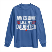 Awesome Like My Daughter Long Sleeve Shirt Funny Girl Dad Quote