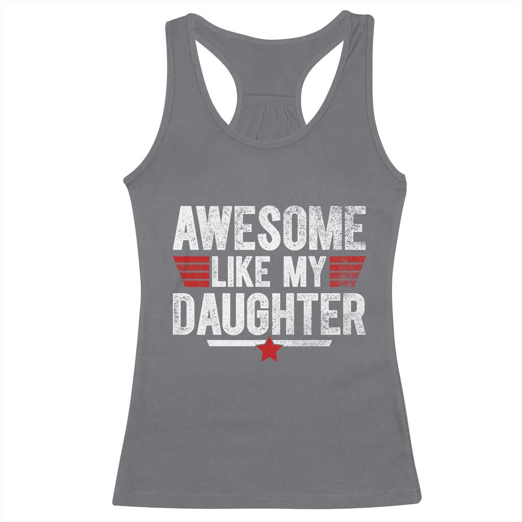 Awesome Like My Daughter Racerback Tank Top Funny Girl Dad Quote