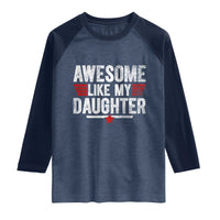 Awesome Like My Daughter Raglan Shirt Funny Girl Dad Quote