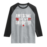 Awesome Like My Daughter Raglan Shirt Funny Girl Dad Quote