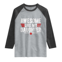 Awesome Like My Daughter Raglan Shirt Funny Girl Dad Quote