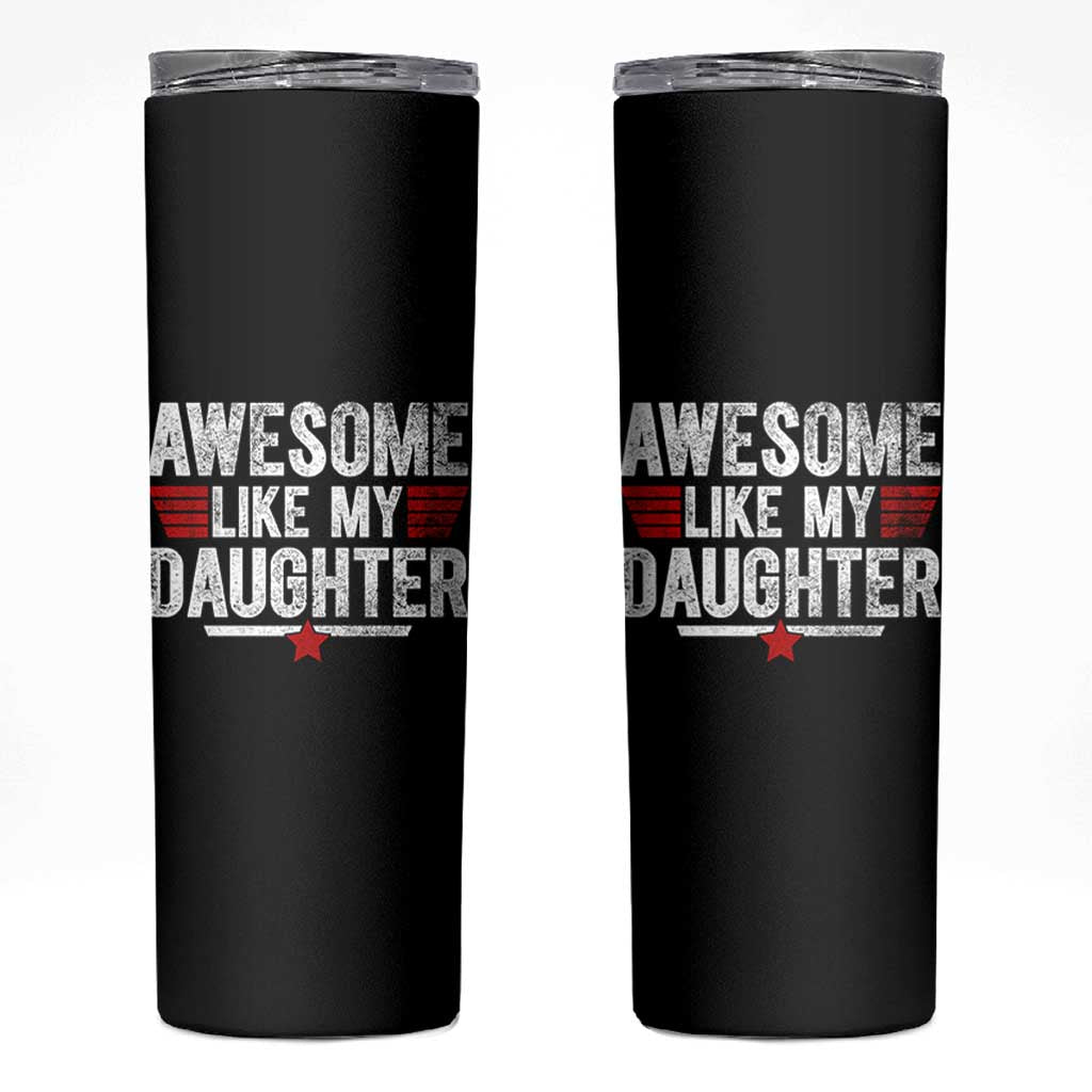 Awesome Like My Daughter Skinny Tumbler Funny Girl Dad Quote