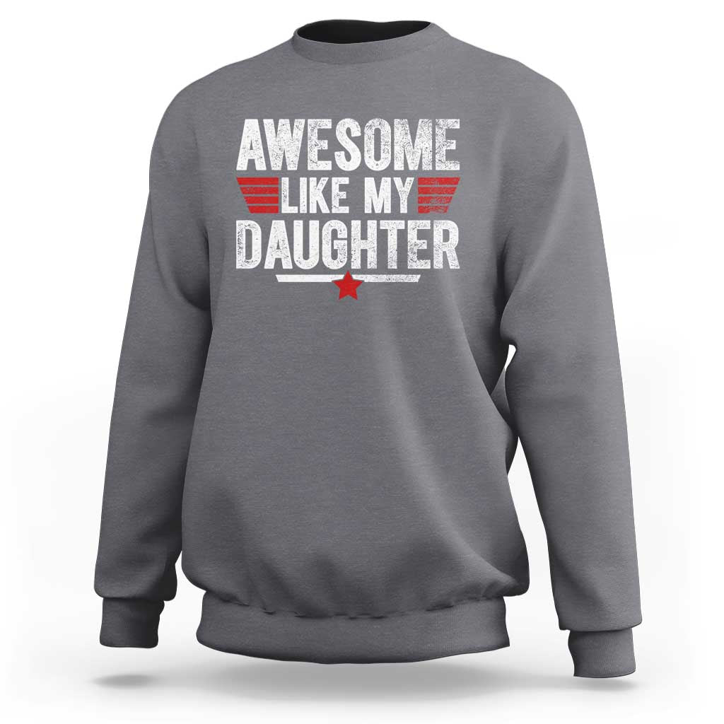 Awesome Like My Daughter Sweatshirt Funny Girl Dad Quote