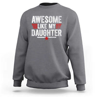 Awesome Like My Daughter Sweatshirt Funny Girl Dad Quote