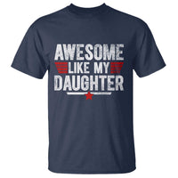 Awesome Like My Daughter T Shirt Funny Girl Dad Quote
